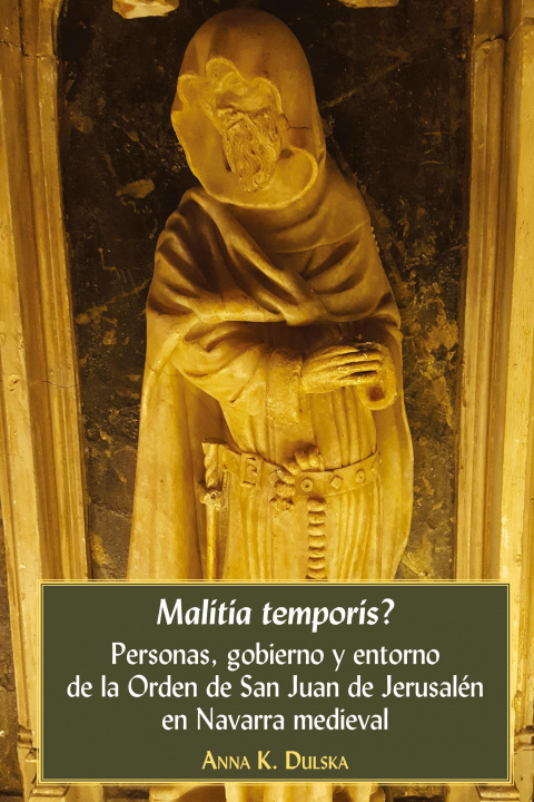 Könyv Malitia temporis?; Personas, gobierno y entorno de la Orden de San Juan de Jerusalen en Navarra medieval 