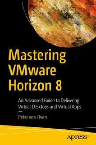 Carte Mastering VMware Horizon 8 Peter von Oven