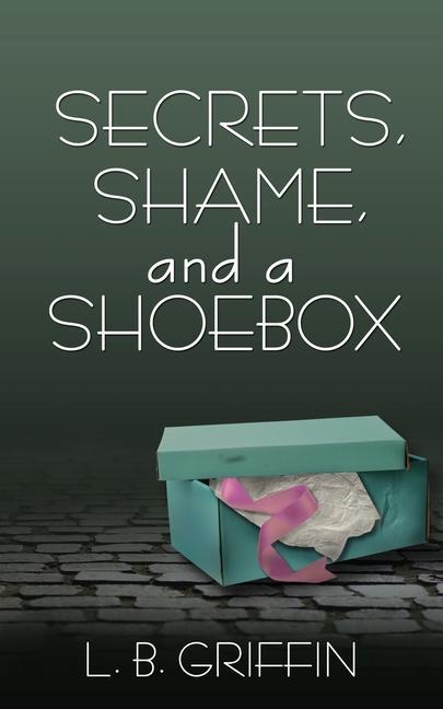 Książka Secrets, Shame, and a Shoebox L. B. GRIFFIN