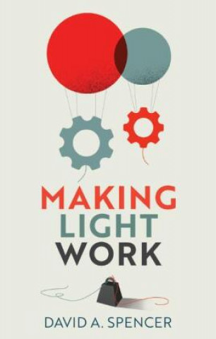 Knjiga Making Light Work - An End to Toil in the Twenty-First Century David Spencer