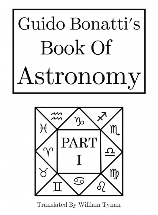 Könyv Guido Bonatti's Book of Astronomy Part I 