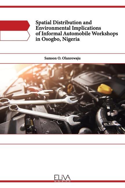Knjiga Spatial Distribution and Environmental Implications of Informal Automobile Workshops in Osogbo, Nigeria SAMSON O OLANREWAJU