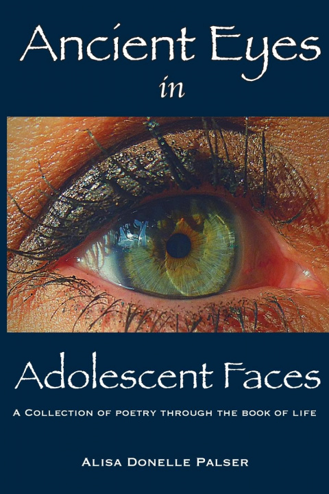 Książka Ancient Eyes in Adolescent Faces Alisa Donelle Palser