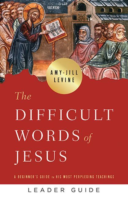 Könyv Difficult Words of Jesus Leader Guide, The Amy-Jill Levine