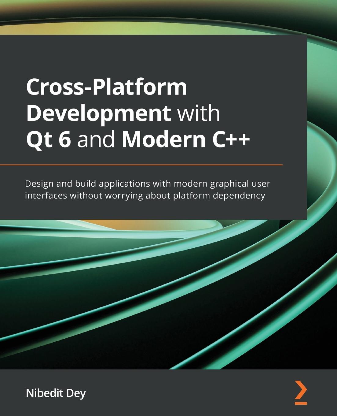 Könyv Cross-Platform Development with Qt 6 and Modern C++ Nibedit Dey