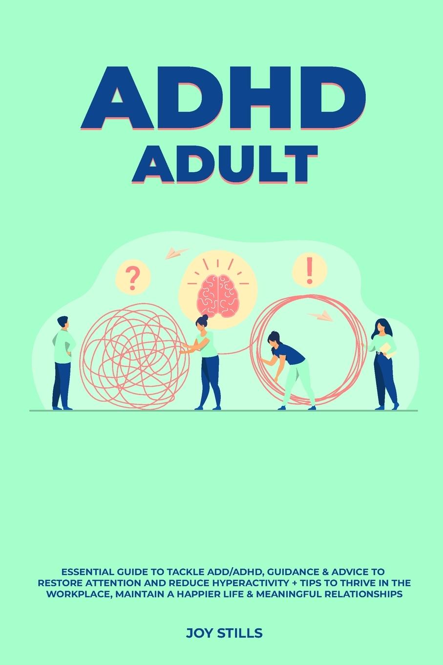 Kniha ADHD adult - Essential Guide to Tackle ADD/ADHD, Guidance & Advice to Restore Attention and Reduce Hyperactivity + Tips to thrive in the workplace, Ma 