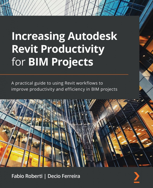 Kniha Increasing Autodesk Revit Productivity for BIM Projects Fabio Roberti