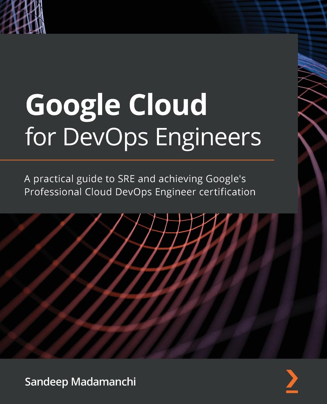 Книга Google Cloud for DevOps Engineers Sandeep Madamanchi