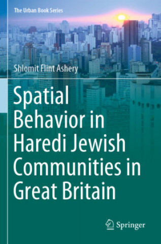 Buch Spatial Behavior in Haredi Jewish Communities in Great Britain Shlomit Flint Ashery