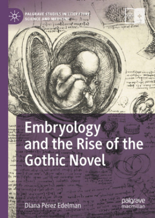 Kniha Embryology and the Rise of the Gothic Novel Diana  Perez Edelman