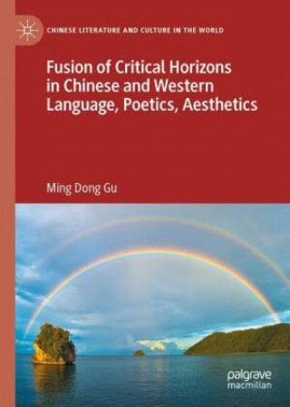 Carte Fusion of Critical Horizons in Chinese and Western Language, Poetics, Aesthetics Ming Dong Gu