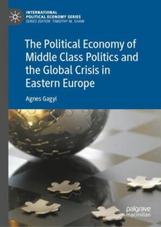 Carte Political Economy of Middle Class Politics and the Global Crisis in Eastern Europe Agnes Gagyi