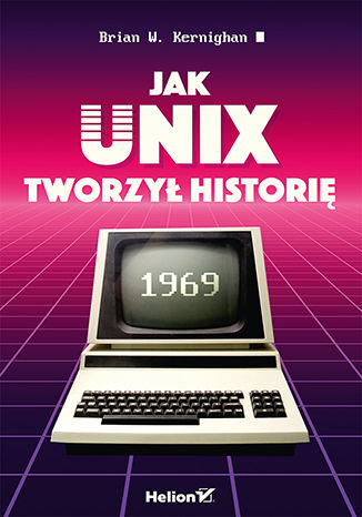 Książka Jak Unix tworzył historię Brian W. Kernighan