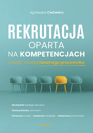 Book Rekrutacja oparta na kompetencjach. Znajdź i rozwijaj idealnego pracownika Agnieszka Ciećwierz