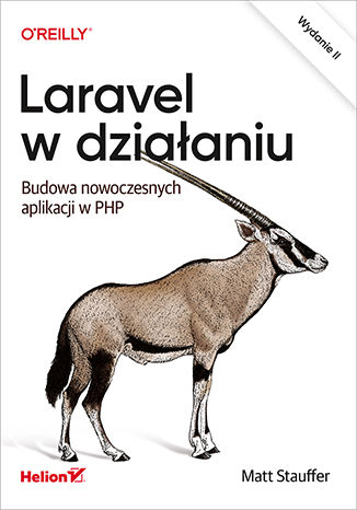 Kniha Laravel w działaniu. Budowa nowoczesnych aplikacji w PHP wyd. 2 Matt Stauffer