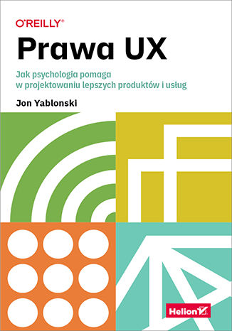 Книга Prawa UX. Jak psychologia pomaga w projektowaniu lepszych produktów i usług Jon Yablonski