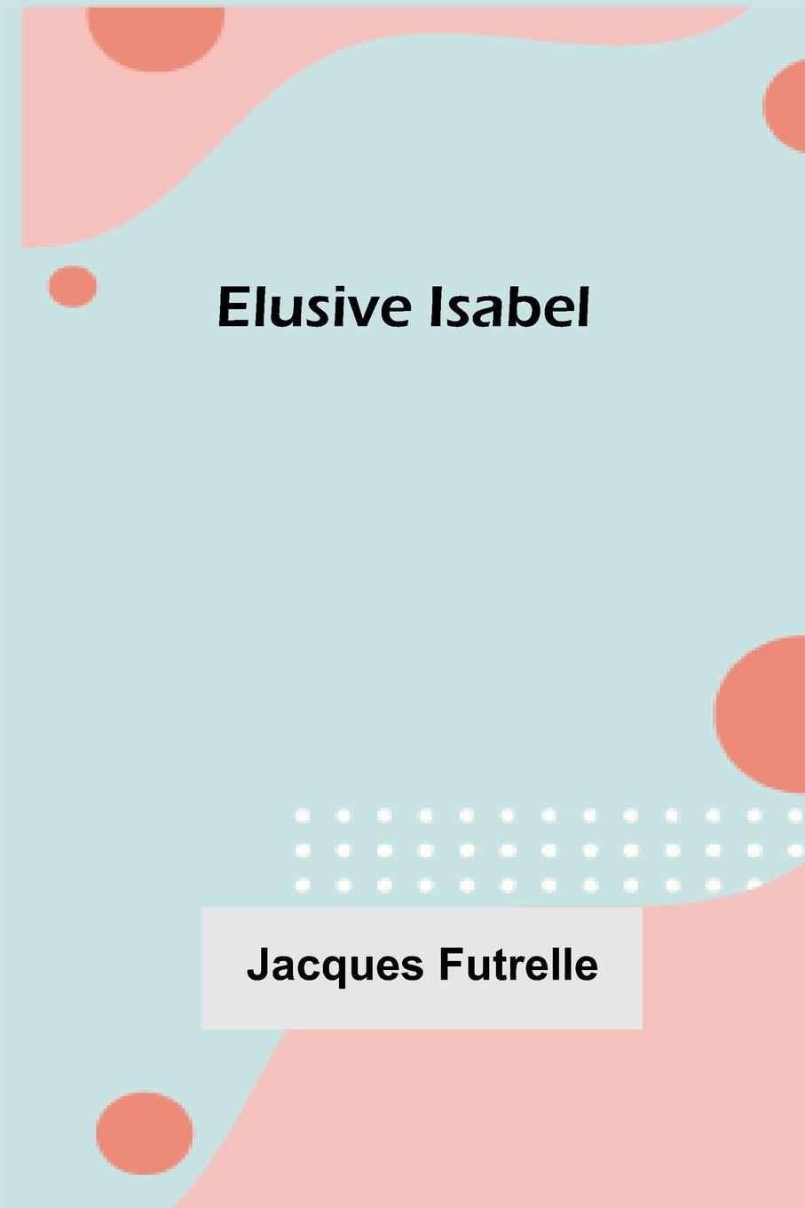 Knjiga Elusive Isabel Jacques Futrelle