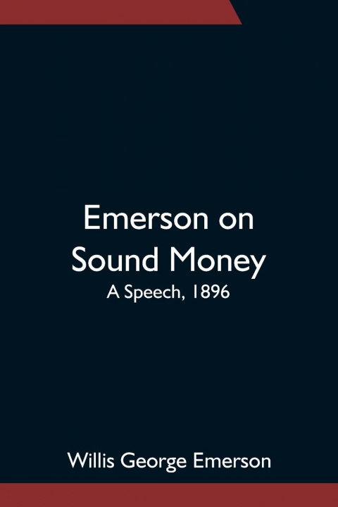 Buch Emerson on Sound Money; A Speech, 1896 Willis George Emerson
