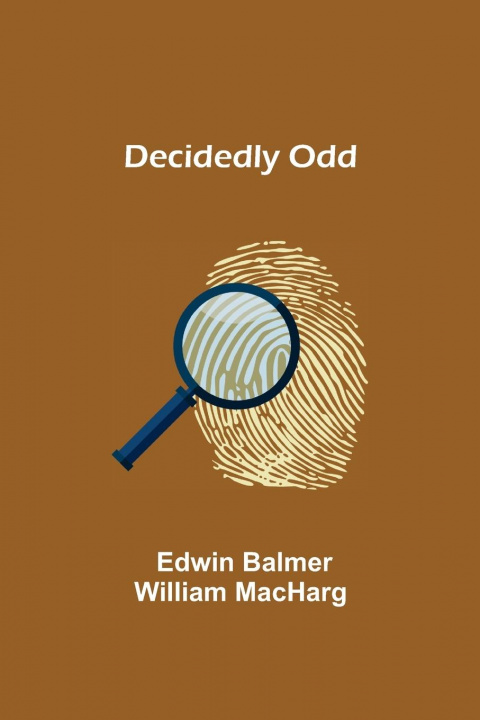 Knjiga Decidedly Odd Edwin Balmer William Macharg