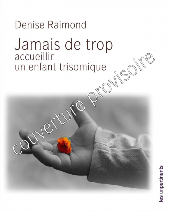 Kniha Jamais de trop : accueillir un enfant trisomique Raimond Denise