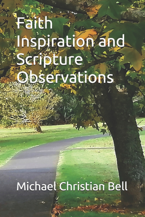 Kniha Faith Inspiration and Scripture Observations Michael Christian Bell