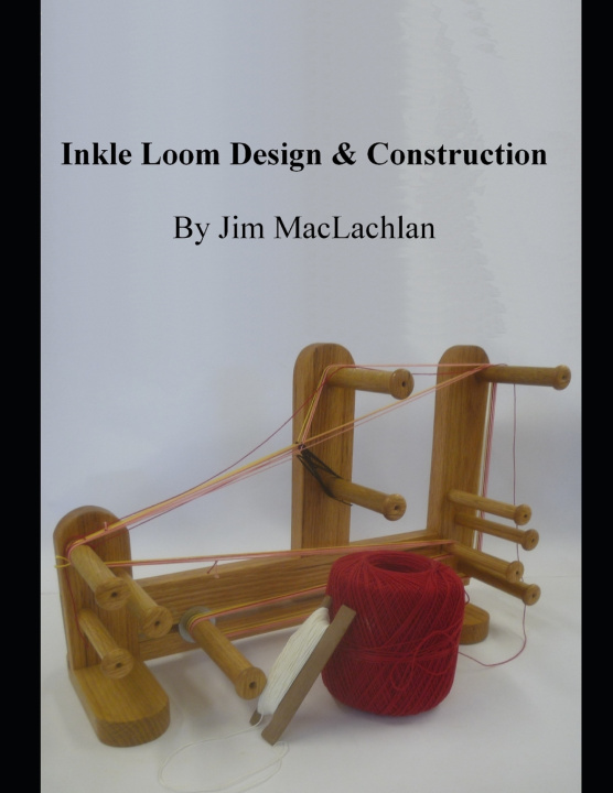Βιβλίο Inkle Loom Design & Construction Jim MacLachlan