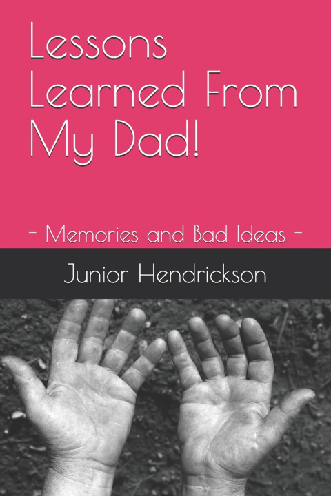 Knjiga Lessons Learned From My Dad! Hendrickson Jr. Millard F Hendrickson Jr.