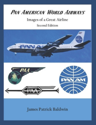 Carte Pan American World Airways - Images of a Great Airline Second Edition Baldwin James Patrick Baldwin