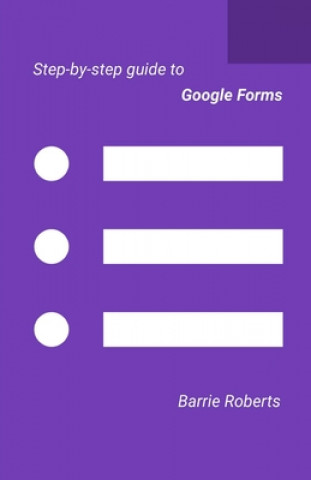 Book Step-by-step Guide to Google Forms Barrie Roberts