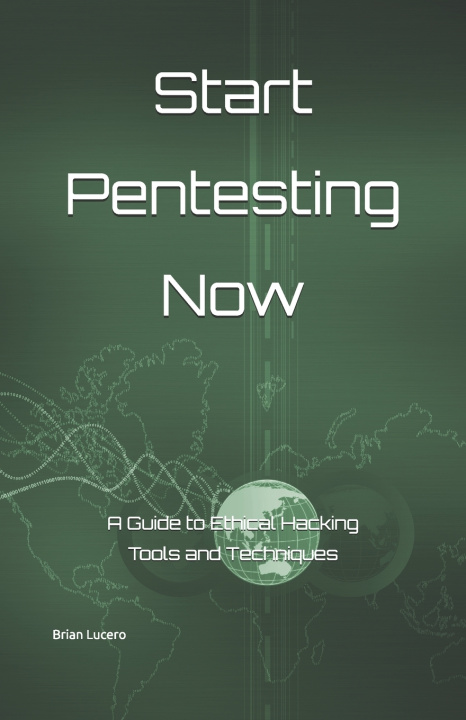 Knjiga Start Pentesting Now Brian Lucero