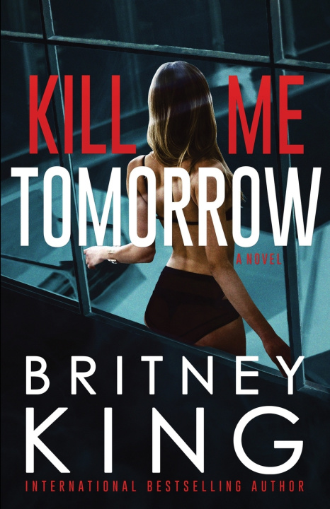 Knjiga Kill Me Tomorrow King Britney King