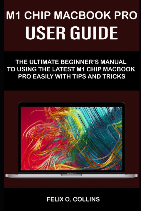 Βιβλίο M 1 Chip Macbook Pro User Guide Felix O Collins
