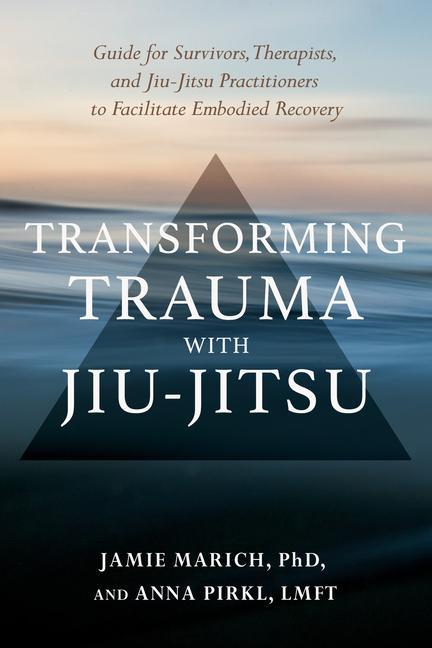 Könyv Transforming Trauma with Jiu-Jitsu Anna Pirkl