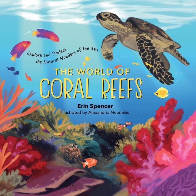 Könyv World of Coral Reefs: Explore and Protect the Natural Wonders of the Sea Alexandria Neonakis