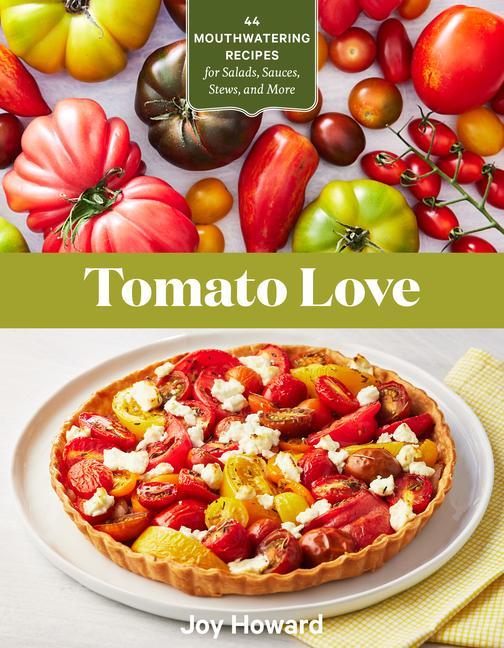 Knjiga Tomato Love: 44 Mouthwatering Recipes for Salads, Sauces, Stews and More 