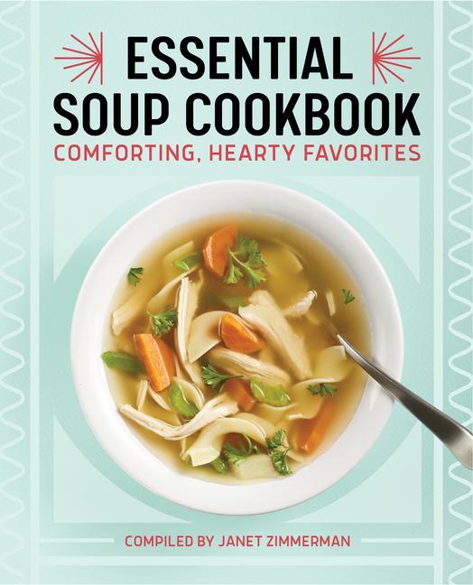 Könyv Essential Soup Cookbook: Comforting, Hearty Favorites 