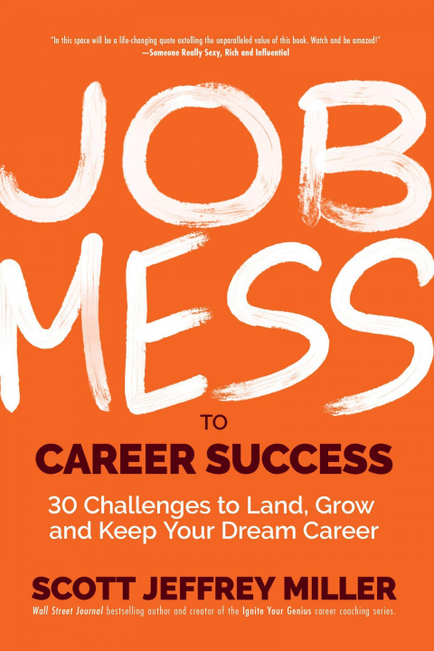 Könyv Job Mess to Career Success: 30 Challenges to Land, Grow and Keep Your Dream Career 