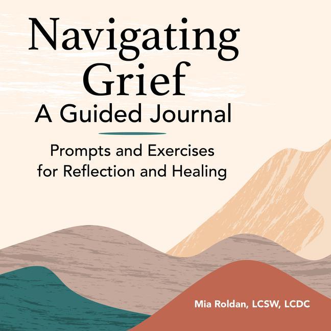 Könyv Navigating Grief: A Guided Journal: Prompts and Exercises for Reflection and Healing 