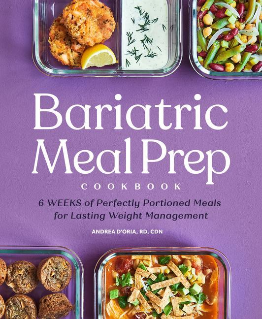 Книга Bariatric Meal Prep Cookbook: 6 Weeks of Perfectly Portioned Meals for Lifelong Weight Management 