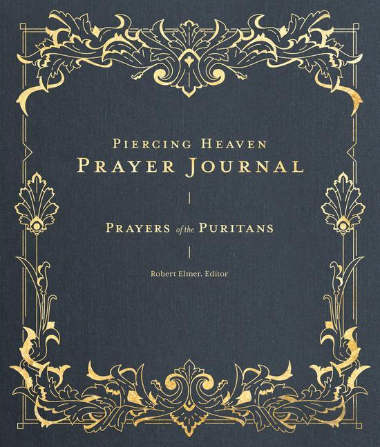 Книга Piercing Heaven Prayer Journal: Prayers of the Puritans 