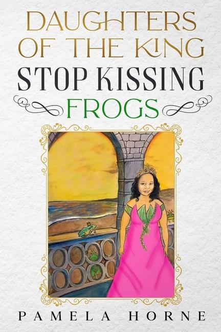 Carte Daughters of the King Stop Kissing Frogs 
