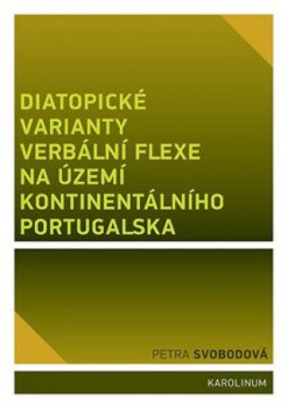 Kniha Diatopické varianty verbální flexe na území kontinentálního Portugalska Petra Svobodová
