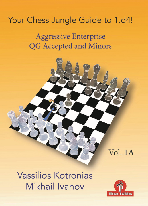 Книга Your Jungle Guide to 1.D4! - Volume 1a: Aggressive Enterprise - Qga and Minors Ivanov