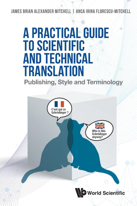 Könyv Practical Guide To Scientific And Technical Translation, A: Publishing, Style And Terminology Anca Florescu-Mitchell