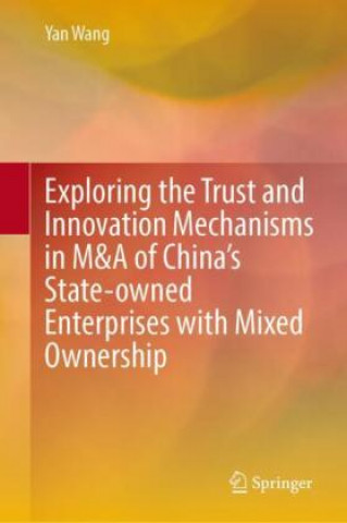 Libro Exploring the Trust and Innovation Mechanisms in M&A of China's State Owned Enterprises with Mixed Ownership 