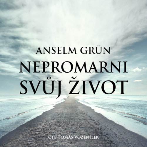 Audio Nepromarni svůj život Anselm Grün