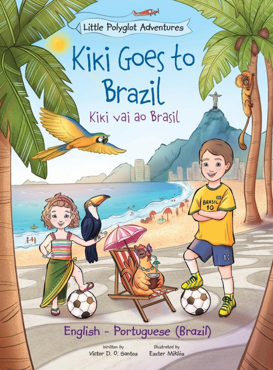 Könyv Kiki Goes to Brazil / Kiki Vai Ao Brasil - Bilingual English and Portuguese (Brazil) Edition 