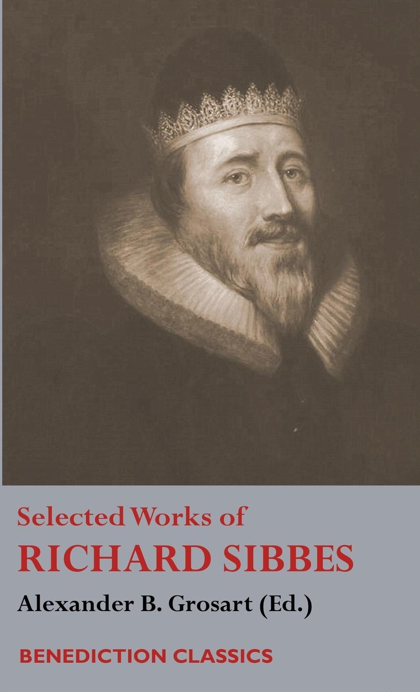 Knjiga Selected Works of Richard Sibbes Alexander B. Grosart