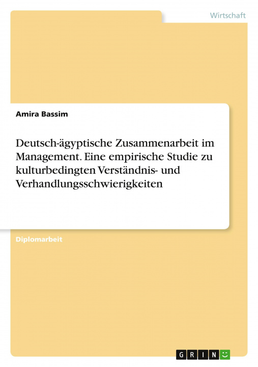 Książka Deutsch-ägyptische Zusammenarbeit im Management. Eine empirische Studie zu kulturbedingten Verständnis- und Verhandlungsschwierigkeiten 