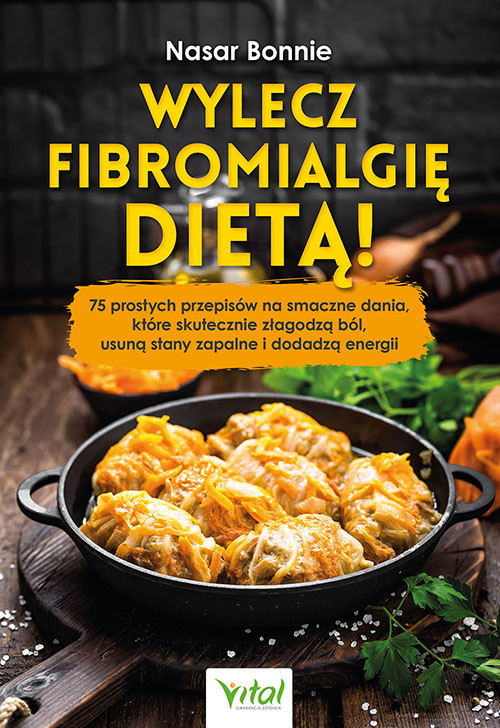 Kniha Wylecz fibromialgię dietą! 75 prostych przepisów na smaczne dania, które skutecznie złagodzą ból, usuną stany zapalne i dodadzą energii Bonnie Nasar